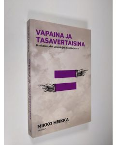 Kirjailijan Mikko Heikka käytetty kirja Vapaina ja tasavertaisina : ihmisoikeudet uskontojen näkökulmasta (ERINOMAINEN)