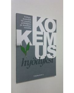 käytetty kirja Kokemus hyödyksi - Yrityskummit 10 vuotta yrittäjien ja kunnan asialla (ERINOMAINEN)