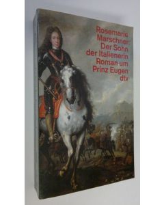 Kirjailijan Rosemarie Marschner käytetty kirja Der Sohn der Italienerin : Roman um Prinz Eugen