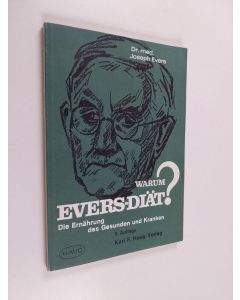 Kirjailijan Joseph Evers käytetty kirja Warum Evers-Diät? : die Ernährung des Gesunden und Kranken