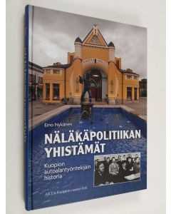 Kirjailijan Eino Nykänen käytetty kirja Näläkäpolitiikan yhistämät : Kuopion autoalan työntekijöiden historia - Kuopion autoalan työntekijöiden historia