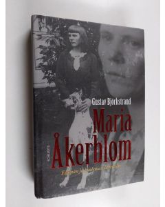 Kirjailijan Gustav Björkstrand käytetty kirja Maria Åkerblom : elämän ja kuoleman lähettiläs