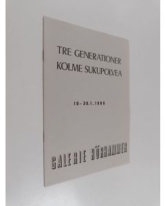käytetty teos Tre generationer = Kolme sukupolvea : Galerie Hörhammer 10.-30.1.1980
