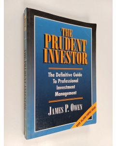 Kirjailijan James P. Owen käytetty kirja The prudent investor : the definitive guide to professional investment management