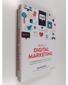 Kirjailijan Ian Dodson käytetty kirja The art of digital marketing : the definitive guide to creating strategic, targeted, and measurable online campaigns