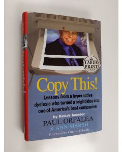 Kirjailijan Paul Orfalea & Ann Marsh käytetty kirja Copy This! - Lessons from a Hyperactive Dyslexic Who Turned a Bright Idea Into One of America's Best Companies (isotekstinen)