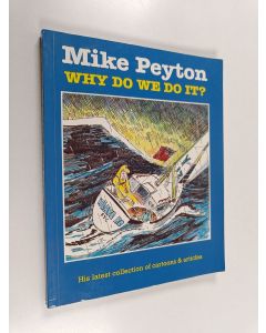 Kirjailijan Mike Peyton käytetty kirja Why do we do it? : his latest collection of cartoons and articles