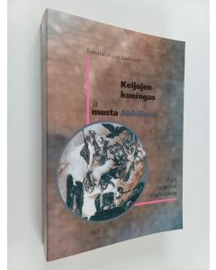 Tekijän Liisa Saariluoma  käytetty kirja Keijujen kuningas ja musta Akhilleus : myytit modernissa kirjallisuudessa
