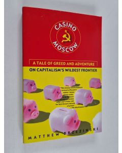 Kirjailijan Matthew Brzezinski käytetty kirja Casino Moscow - A Tale of Greed and Adventure on Capitalism's Wildest Frontier