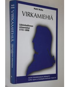 Kirjailijan Matti Walta käytetty kirja Virkamiehiä : lääninhallinnon virkamiehet 1721-1808