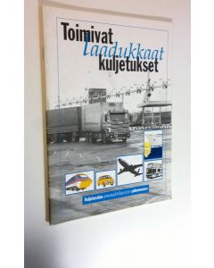 käytetty kirja Toimivat laadukkaat kuljetukset : kuljetusalan ammattilaisten puheenvuoro