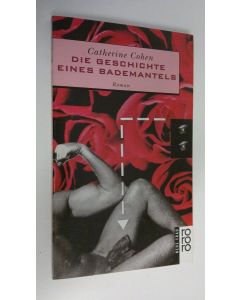 Kirjailijan Catherine Cohen käytetty kirja Die Geschichte eines Bademantels Roman (ERINOMAINEN)