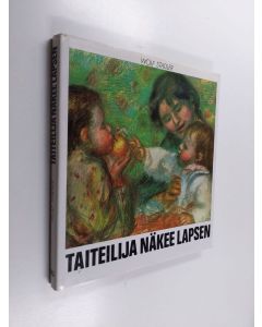 Kirjailijan Wolf Stadler käytetty kirja Taiteilija näkee lapsen : lapsia taideteoksissa kuuden vuosisadan ajalta