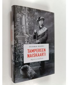 Kirjailijan Tuomas Hoppu käytetty kirja Tampereen naiskaarti : myytit ja todellisuus
