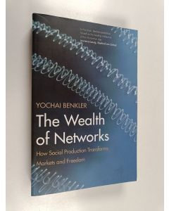 Kirjailijan Yochai Benkler käytetty kirja The wealth of networks : How social production transforms markets and freedom