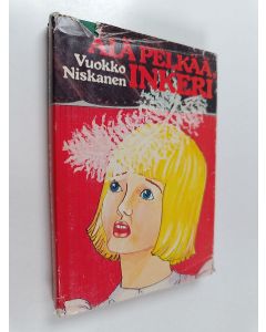 Kirjailijan Vuokko Niskanen käytetty kirja Älä pelkää, Inkeri