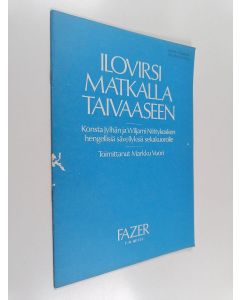 Tekijän Markku Vuori  käytetty teos Ilovirsi matkalla taivaaseen - Konsta Jylhän ja Wiljami Niittykosken hengellisiä sävellyksiä sekakuorolle