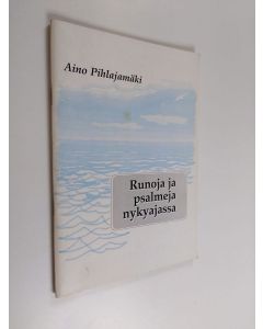 Kirjailijan Aino Pihlajamäki käytetty teos Runoja ja psalmeja nykyajassa