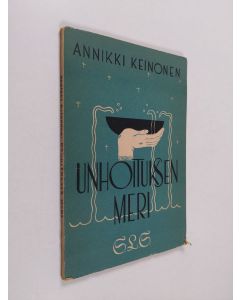 Kirjailijan Annikki Keinonen käytetty kirja Unhoituksen meri : kertovia runoja