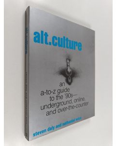 Kirjailijan Steven Daly & Nathaniel Wice käytetty kirja Alt. Culture - An A-to-z Guide to the '90s : Underground, On-line, and Over-the-counter