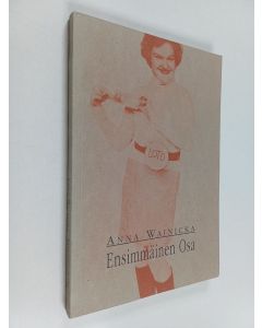 Kirjailijan Anna Wainicka käytetty kirja Ensimmäinen osa : Jyväskylän ylioppilasteatteri 1960-1988
