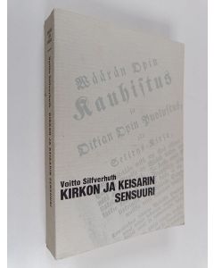 Kirjailijan Voitto Silfverhuth käytetty kirja Kirkon ja keisarin sensuuri : uskonnollisen kirjallisuuden valvonta Suomessa 1809-1865 = Censorship of religious literature in Finland during the years 1809-1865