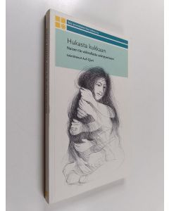 käytetty kirja Hukasta kukkaan : naisen tie väkivallasta selviytymiseen