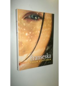 Kirjailijan Tuija Lehtinen uusi kirja Franseska (UUSI)