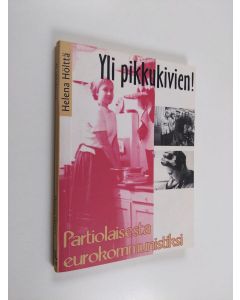 Kirjailijan Helena Hölttä käytetty kirja Yli pikkukivien! : partiolaisesta eurokommunistiksi