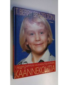 Kirjailijan T. Berry Brazelton käytetty kirja Käännekohtia : lapsen kehitys vauvasta kouluikään