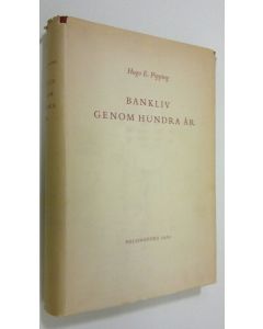 Kirjailijan Hugo E. Pipping käytetty kirja Bankliv genom hundra år : förenings-banken i Finland 1862-1919 ; nordiska aktiebanken för handel och industri 1872-1919 ; nordiska föreningsbanken 1919-1962