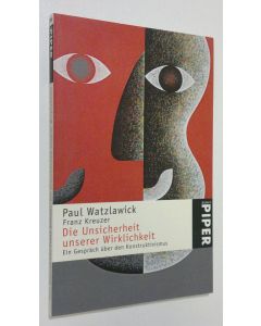 Kirjailijan Paul Watzlawick käytetty kirja Die Unsicherheit unserer Wirklichkeit : ein gespräch uber den konstruktivismus (ERINOMAINEN)