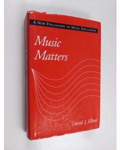 Kirjailijan David James Elliott käytetty kirja Music matters : a new philosophy of music education