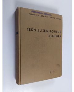 Kirjailijan Paavo E. Holopainen käytetty kirja Teknillisen koulun algebra