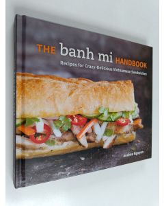 Kirjailijan Andrea Quynhgiao Nguyen käytetty kirja The banh mi handbook : recipes for crazy-delicious Vietnamese sandwiches