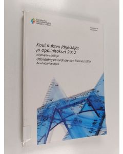 käytetty kirja Koulutuksen järjestäjät ja oppilaitokset 2012 : käyttäjän käsikirja = Utbildningsanordnare och läroanstalter : användarhandbok - Utbildningsanordnare och läroanstalter :