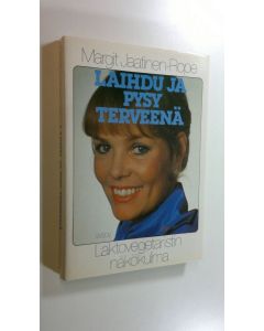 Kirjailijan Margit Jaatinen-Rope käytetty kirja Laihdu ja pysy terveenä : laktovegetaristin näkökulma