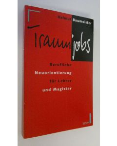Kirjailijan Helmut Baumeister käytetty kirja Traumjobs : Berufliche Neuorientierung fur Lehrer und Magister (ERINOMAINEN)