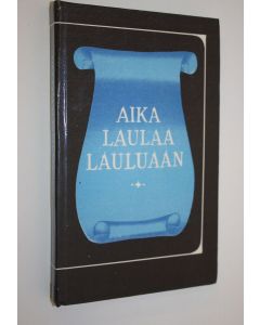 Tekijän Eino Karhu  käytetty kirja Aika laulaa lauluaan (signeerattu) : valikoima suomalaista ja suomenruotsalaista lyriikkaa 1800-1900-luvuilta