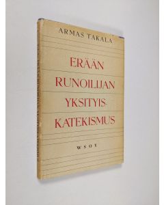 Kirjailijan Armas Takala käytetty kirja Erään runoilijan yksityiskatekismus