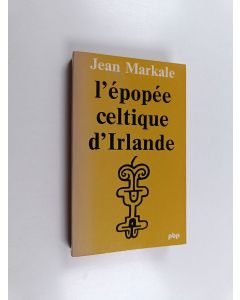 Kirjailijan Jean Markale käytetty kirja L'épopée celtique d'Irlande
