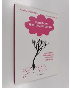 Kirjailijan Susanna Ruuhilahti & Katriina Bildjuschkin käytetty kirja Puhutaan seksuaalisuudesta : ammatillisia kohtaantumisia sosiaali- ja hoitotyössä