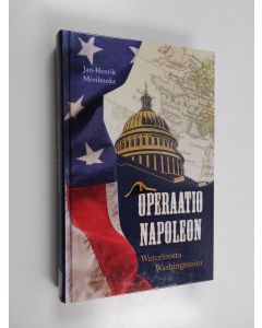 Kirjailijan Jan-Henrik Merihonka käytetty kirja Operaatio Napoleon : Waterloosta Washingtoniin