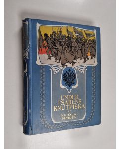 Kirjailijan Nicolai Heiden käytetty kirja Under tsarens knutpiska : skildring från det moderna revolutionära Ryssland