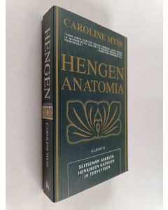 Kirjailijan Caroline Myss käytetty kirja Hengen anatomia : Seitsemän askelta henkiseen kasvuun ja terveyteen