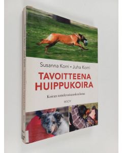 Kirjailijan Juha Korri & Susanna Korri käytetty kirja Tavoitteena huippukoira : koiran tottelevaisuuskoulutus