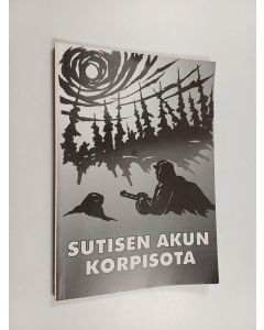 Kirjailijan Aukusti Sutinen käytetty kirja Sutisen Akun korpisota : Aukusti Sutinen Rukajärvellä 1941-44