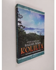 Kirjailijan Kimmo Kemppainen käytetty kirja Halusin mökin Kolilta : tulin tarujen ja arvoitusten maailmaan