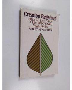 Kirjailijan Albert M. Wolters käytetty kirja Creation Regained - Biblical Basics for a Reformational Worldview