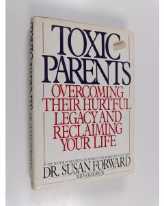 Kirjailijan Susan Forward & Craig Buck käytetty kirja Toxic Parents - Overcoming Their Hurtful Legacy and Reclaiming Your Life